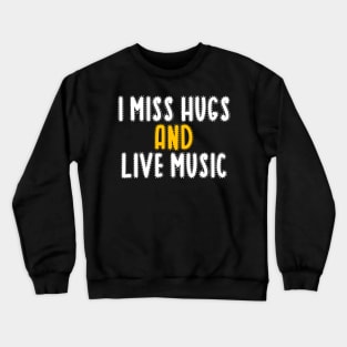 I miss hugs and live music Crewneck Sweatshirt